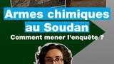 Armes chimiques au Soudan : comment mener l’enquête ?