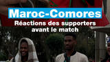 Maroc-Comores : réactions des supporters avant le match d'ouverture